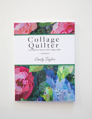 Collage Quilter: Essentials for Success with Collage Quilts 2nd Edition